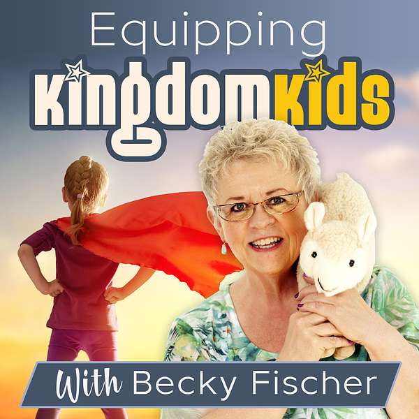 Equipping Kingdom Kids with Becky Fischer Podcast Artwork Image