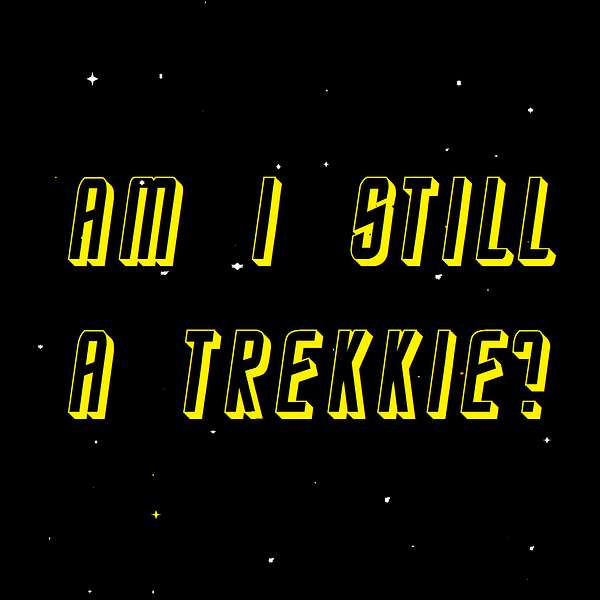 Am I Still A Trekkie? A Star Trek Podcast Podcast Artwork Image