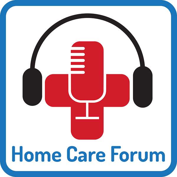 The Home Care Forum Podcast Podcast Artwork Image