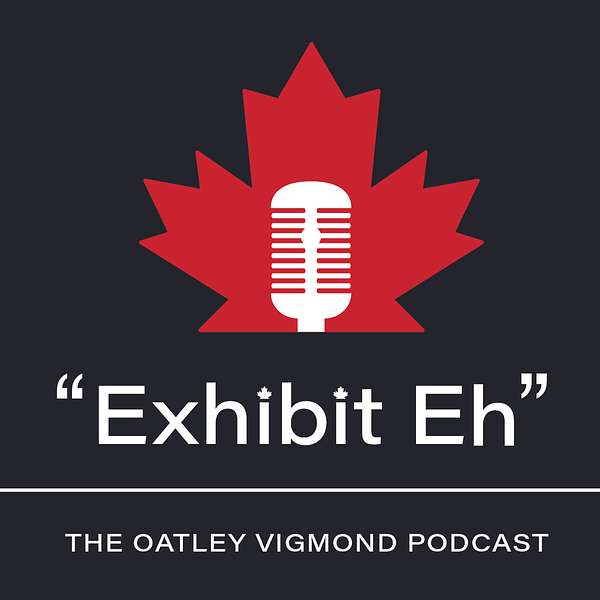 "Exhibit Eh": The Oatley Vigmond Podcast Podcast Artwork Image