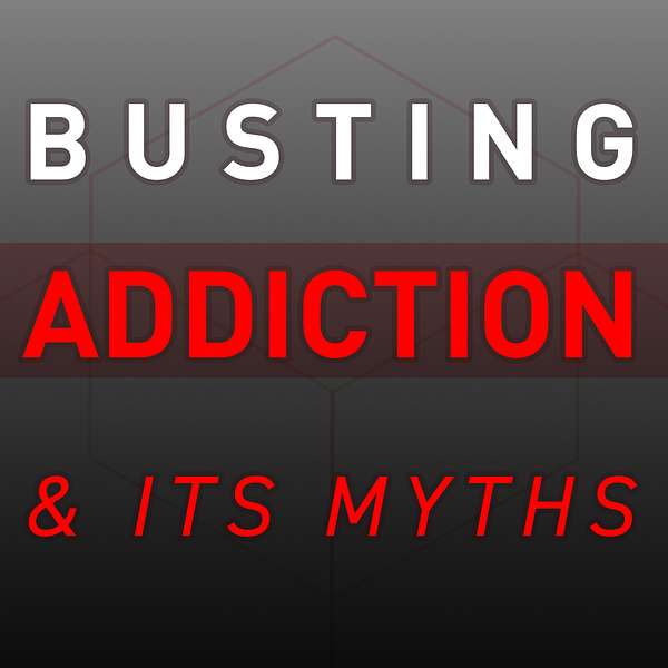Busting Addiction and Its Myths Podcast Artwork Image