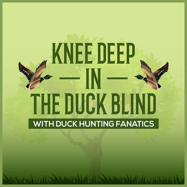 Knee Deep In The Duck Blind With Duck Hunting Fanatics Podcast Artwork Image
