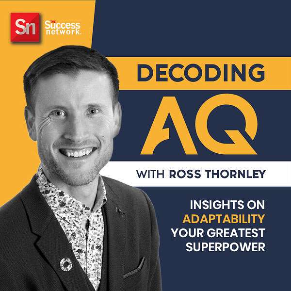 DECODING AQ - Adaptability For The Future Of Work With Ross Thornley Podcast Artwork Image