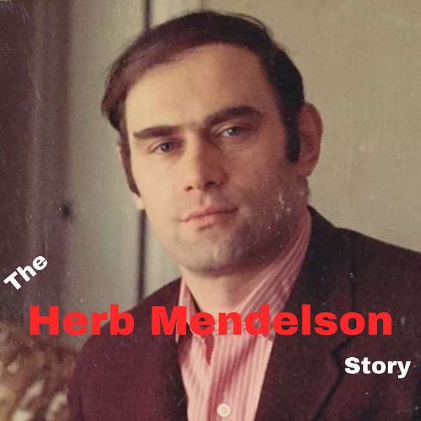 The Herb Mendelson Story Podcast Artwork Image