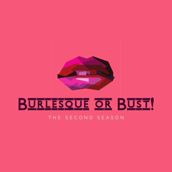 Burlesque or Bust! with Delta and Dotty Podcast Artwork Image