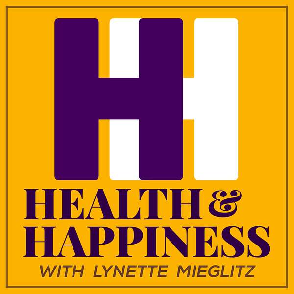 HEALTH & HAPPINESS with Lynette Mieglitz Podcast Artwork Image