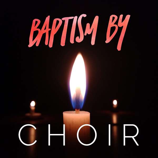 Baptism By Choir Podcast Artwork Image