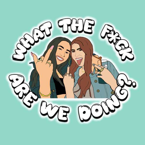 What The F*ck Are We Doing? Podcast Artwork Image