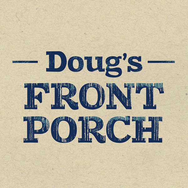 Doug's Front Porch Podcast Artwork Image