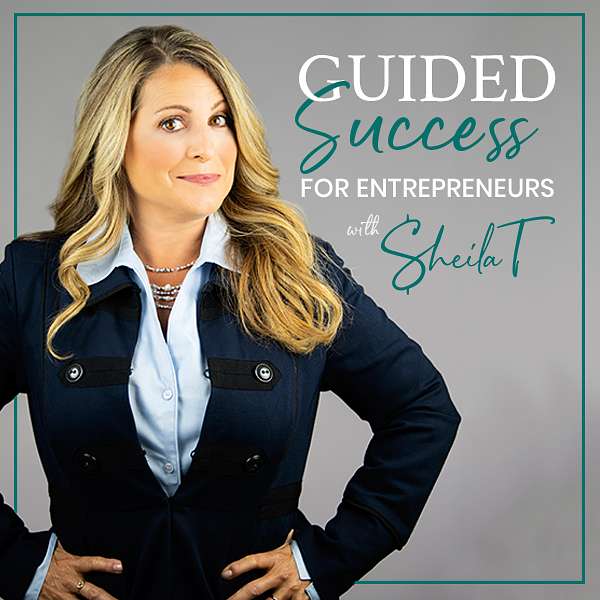 Guided Success for Entrepreneurs with Sheila T! Podcast Artwork Image