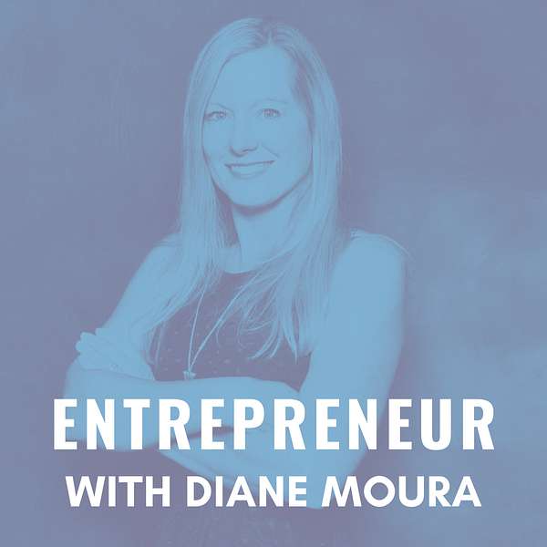 Entrepreneur with Diane Moura Podcast Artwork Image