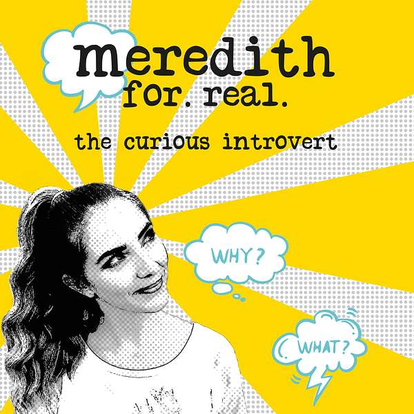 Meredith for Real: the curious introvert Podcast Artwork Image