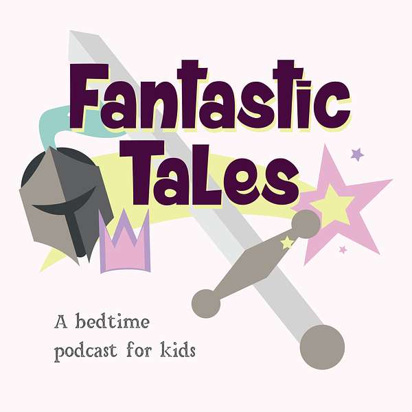 Fantastic Tales: A Bedtime Podcast for Kids Podcast Artwork Image
