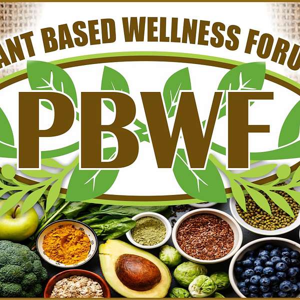 Plant Based Wellness Forum - The Podcast Podcast Artwork Image