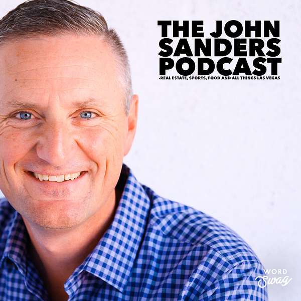 The John Sanders Podcast - Real Estate, Sports and all things Las Vegas Podcast Artwork Image