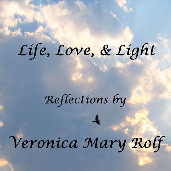 "Life, Love, & Light" with Veronica Mary Rolf Podcast Artwork Image