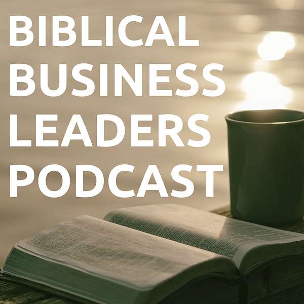 Biblical Business Leaders Podcast Podcast Artwork Image