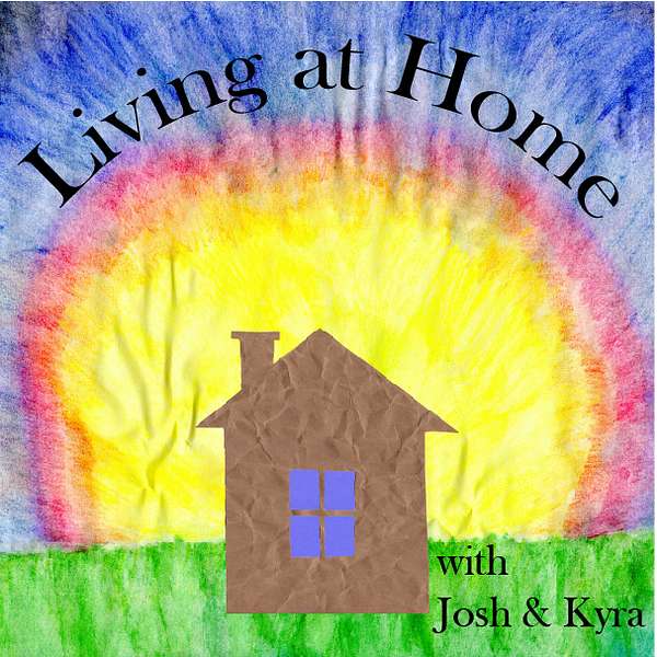 Living At Home with Josh and Kyra Podcast Artwork Image