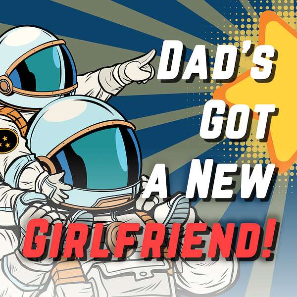 Dad's Got a New Girlfriend! Podcast Artwork Image