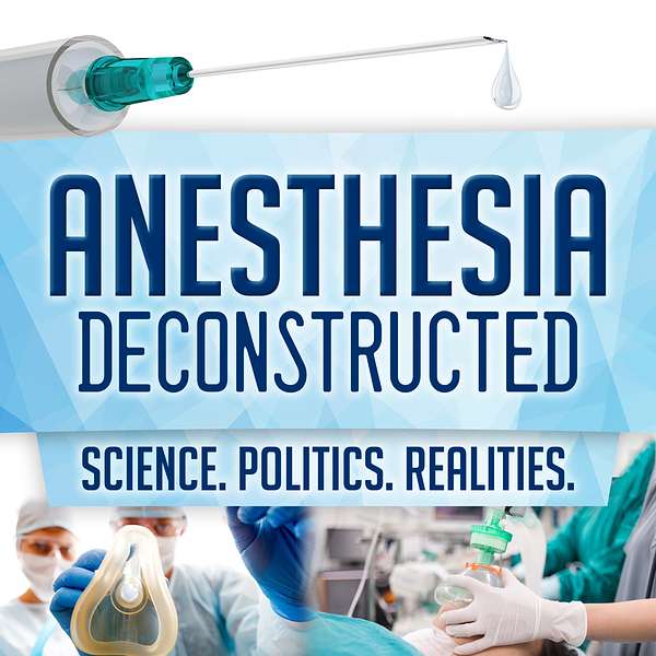 Anesthesia Deconstructed: Science. Politics. Realities. Podcast Artwork Image
