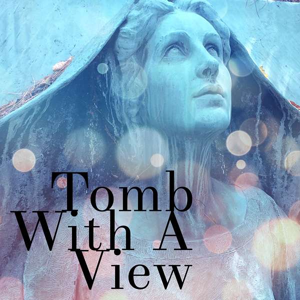 Tomb With A View: A Cemetery Podcast Podcast Artwork Image