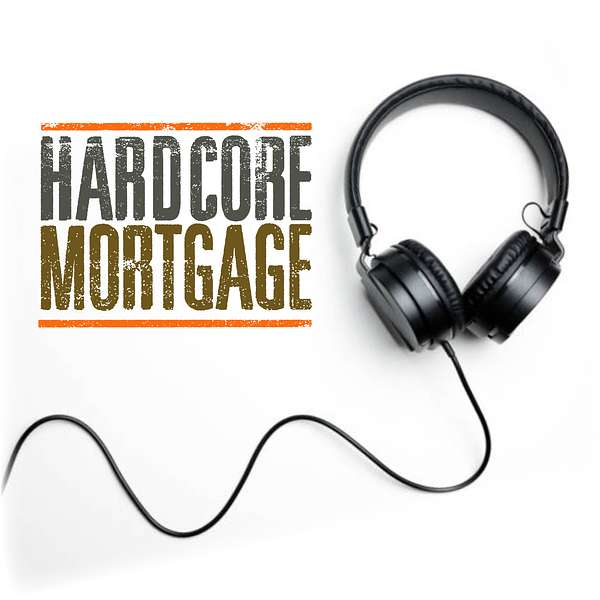 Hardcore Mortgage Podcast Podcast Artwork Image