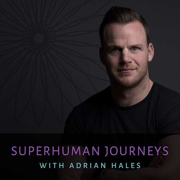 Superhuman Journeys with Adrian Hales  Podcast Artwork Image