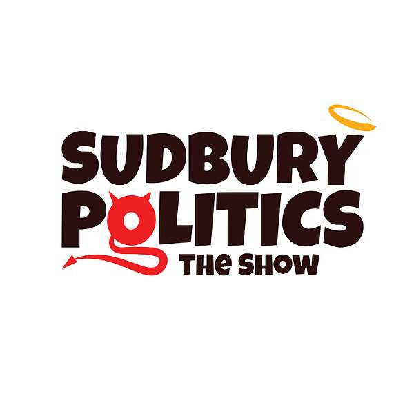 Sudbury Politics - The Show Podcast Artwork Image
