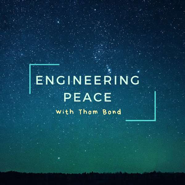 Engineering Peace with Thom Bond Podcast Artwork Image