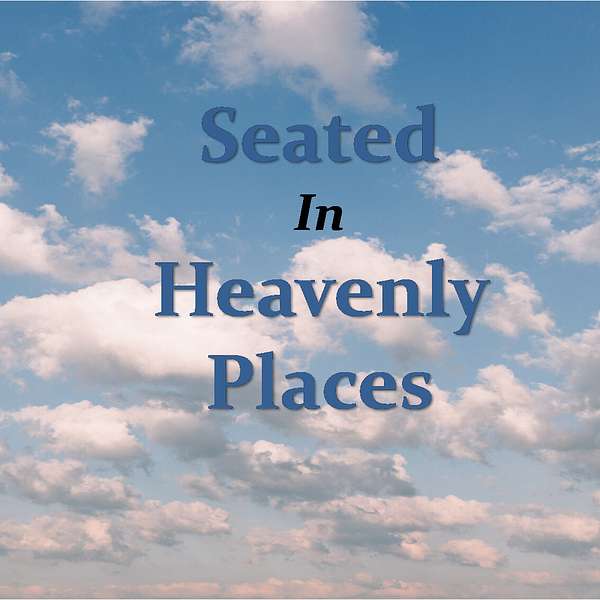 Seated In Heavenly Places Podcast Artwork Image
