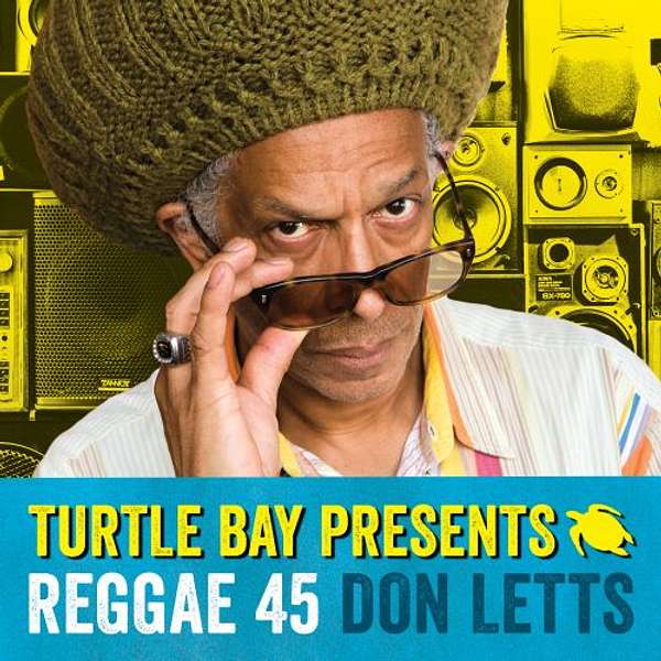 Don Letts and Turtle Bay present Reggae 45 Podcast Artwork Image