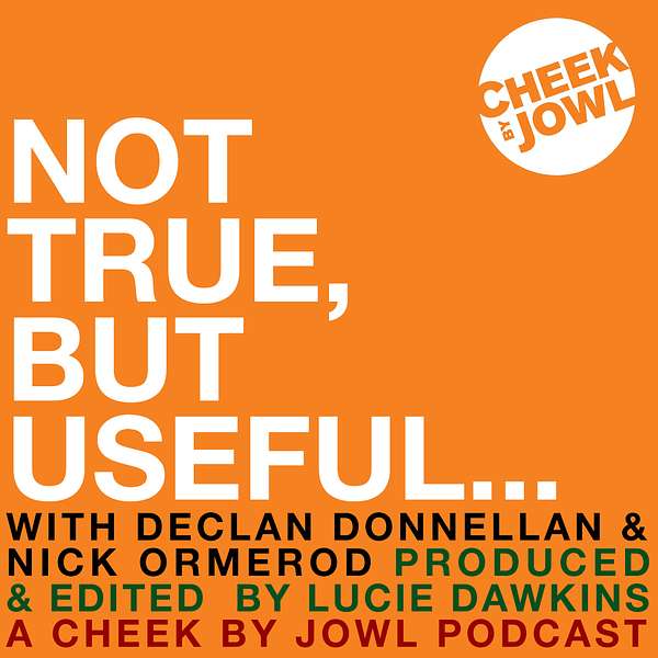 Not True, But Useful... A Cheek by Jowl Podcast Podcast Artwork Image