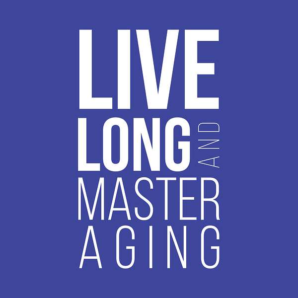 Live Long and Master Aging Podcast Artwork Image