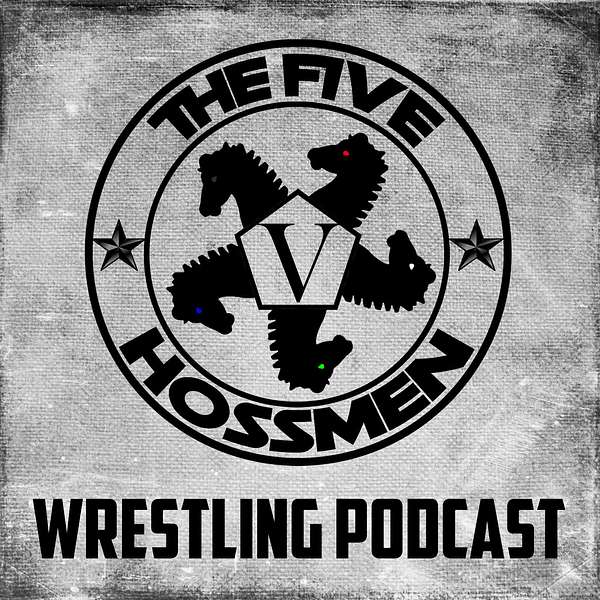 The Five Hossmen Wrestling Podcast Podcast Artwork Image