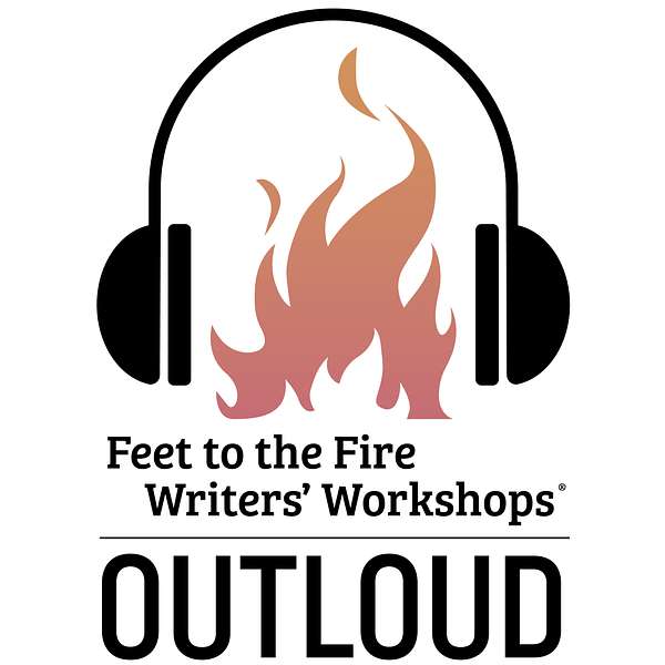 Feet to the Fire Writers' Workshops® OUTLOUD Podcast Artwork Image