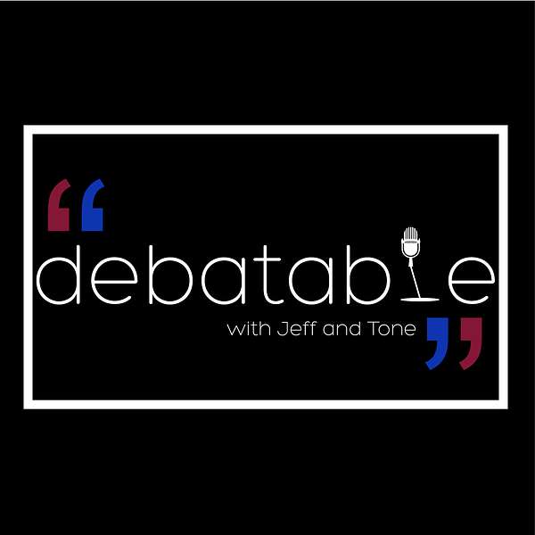Debatable with Jeff and Tone Podcast Artwork Image