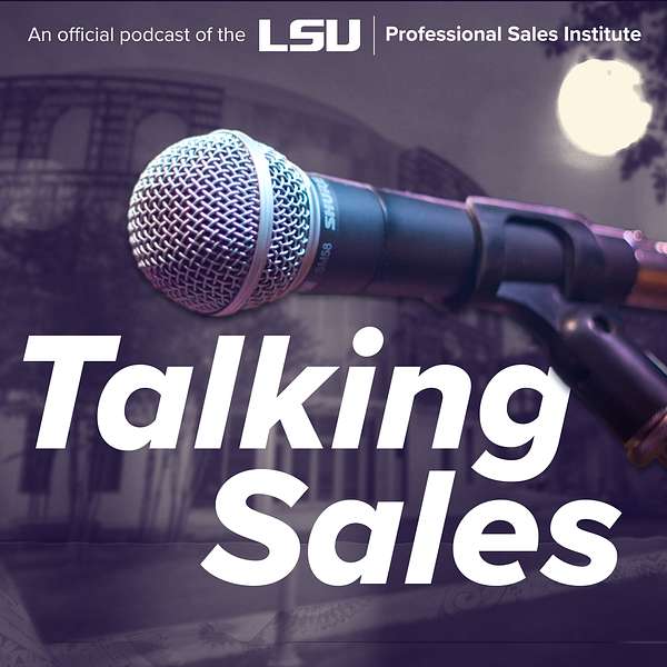 LSU Professional Sales Institute "Talking Sales" Podcast Podcast Artwork Image