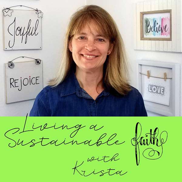 Living a Sustainable Faith with Krista Podcast Artwork Image
