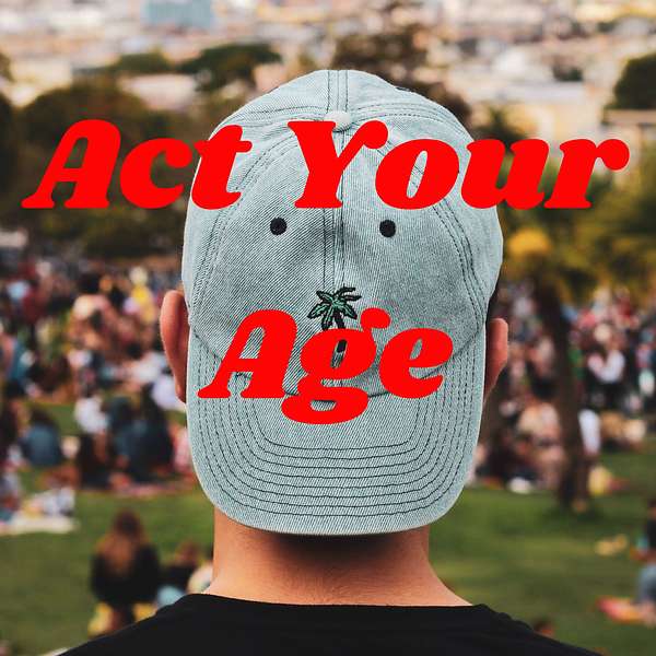 Act Your Age: Our Journey to the Top Podcast Artwork Image