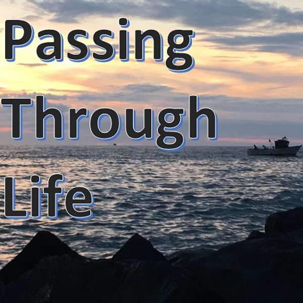 Passing Through Life Podcast Artwork Image