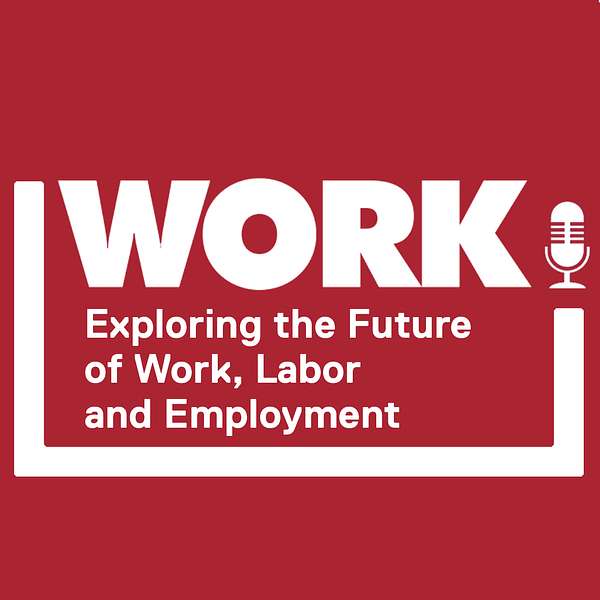 WORK! Exploring the future of work, labor and employment.  Podcast Artwork Image