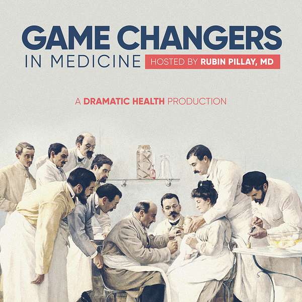 Game Changers in Medicine Podcast Artwork Image