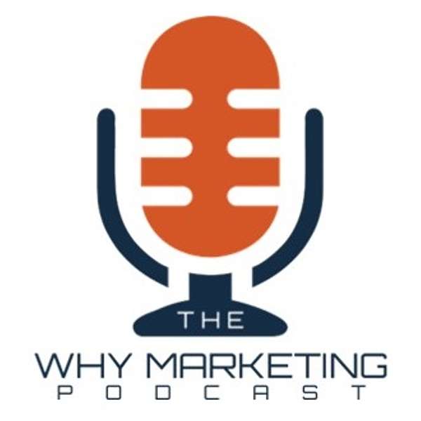 The WHY MARKETING Podcast Podcast Artwork Image