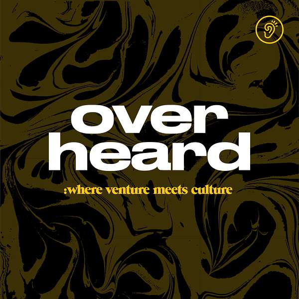 Overheard: Where Venture Meets Culture Podcast Artwork Image