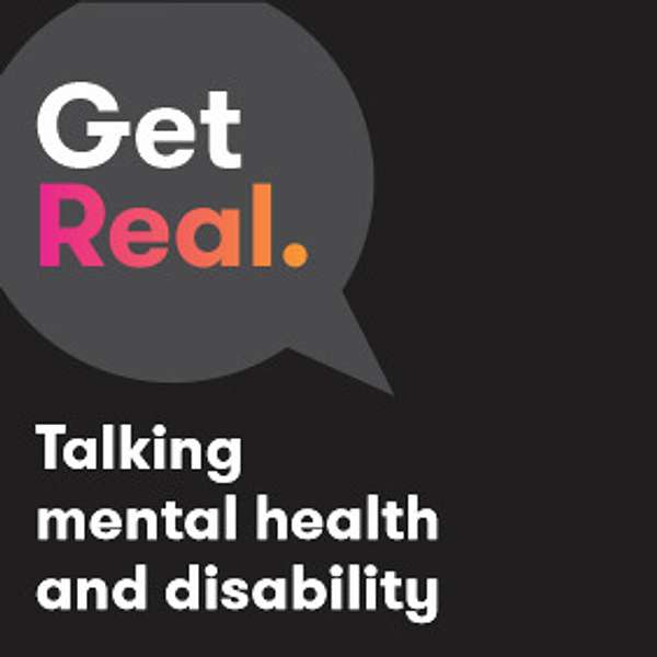 Get Real: Talking mental health & disability Podcast Artwork Image