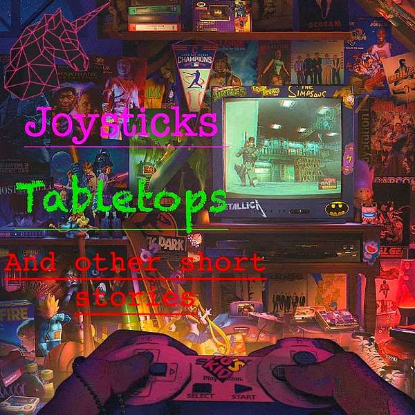 Joysticks, Tabletops, and Other Short Stories Podcast Artwork Image