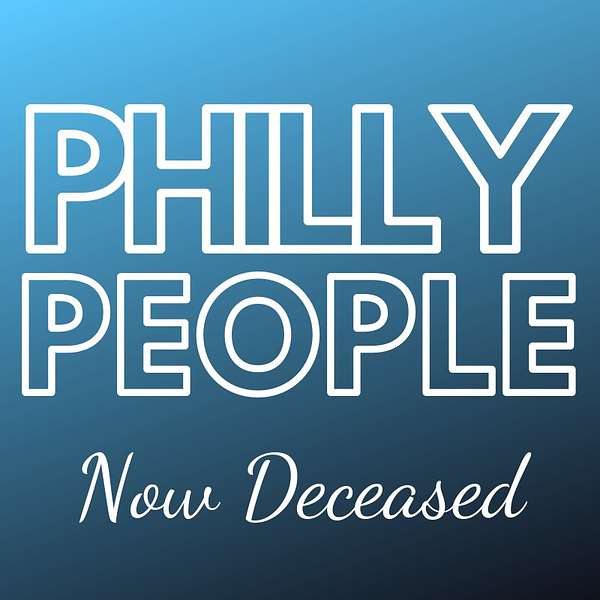 Philly People, Now Deceased: A History Podcast Podcast Artwork Image