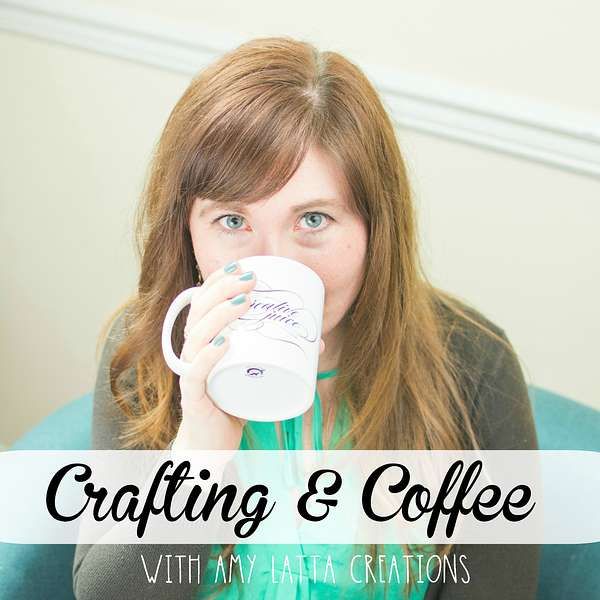 Crafting & Coffee with Amy Latta Creations Podcast Artwork Image