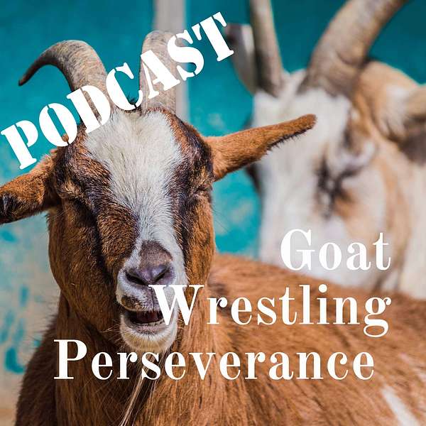 Goat Wrestling Perseverance  Podcast Artwork Image