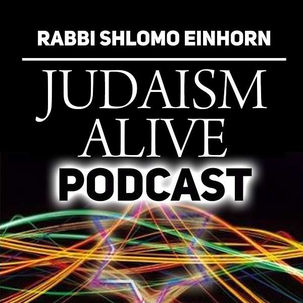 Judaism Alive! Torah Podcast with Rabbi Shlomo Einhorn Podcast Artwork Image